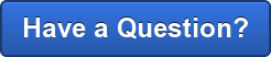 Have a Question?